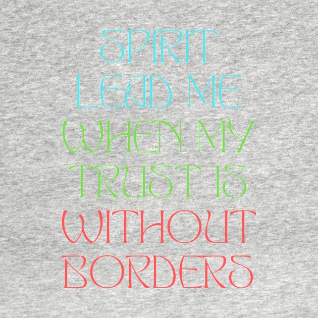 Spirit Lead Me When My Trust Is Without Borders by Prayingwarrior